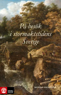 På besök i stormaktstidens Sverige; Ingemar Oscarsson; 2024