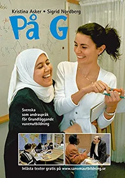 På G : svenska som andraspråk för grundläggande vuxenutbildning; Sigrid Nordberg, Kristina Asker; 2004