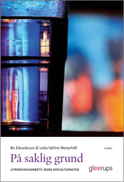 På saklig grund : Utredningsarbete inom socialtjänsten; Bo Edvardsson, Lotta Vahlne Westerhäll; 2021