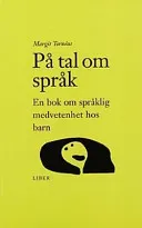 På tal om språk - Språklig medvetenhet hos barn; Margit Tornéus; 2000