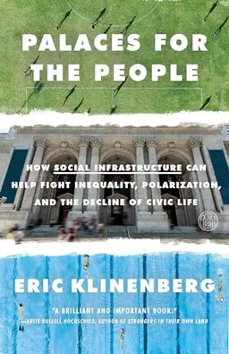 Palaces for the People; Eric Klinenberg; 2019