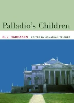 Palladio's children : [seven essays on everyday environment and the architect]; N. J. Habraken; 2005