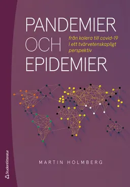 Pandemier och epidemier : från kolera till covid-19 i ett tvärvetenskapligt perspektiv; Martin Holmberg; 2020