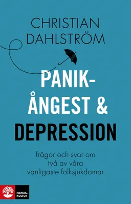 Panikångest och depression : frågor och svar om två av våra vanligaste folksjukdomar; Christian Dahlström; 2014