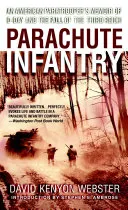 Parachute Infantry: An American Paratrooper's Memoir of D-Day and the Fall of the Third Reich; David Webster; 2008