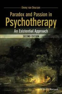 Paradox and Passion in Psychotherapy: An Existential Approach; Emmy van Deurzen; 2015