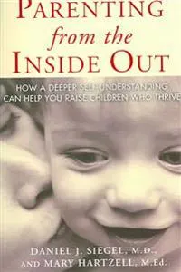 Parenting from the Inside Out; Daniel J. Siegel, Hartzell Mary; 2005