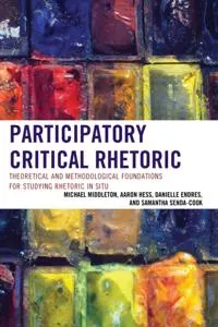 Participatory Critical Rhetoric; Samantha Senda-Cook, Danielle Endres, Aaron Hess, Michael Middleton; 2015