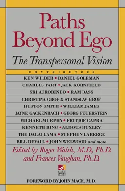 Paths Beyond Ego: The Transpersonal Vision (New Consciousnes; Roger N Walsh, Frances E Vaughan; 1993