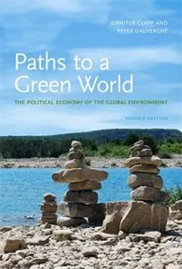 Paths to a green world : the political economy of the global environment; Jennifer Clapp and Peter Dauvergne; 2011