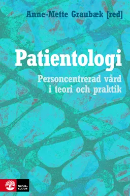 Patientologi : personcentrerad vård i teori och praktik; Sanne Angel, Kerstin Blomqvist, Pia Dreyer, Anne-Mette Graubæk, Elisabeth O. C. Hall, Kirsten Honoré, Jette Joost Michaelsen, Trine Lassen, Petra Lilja Andersson, Bente Martinsen, Helle Schnor; 2012