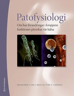 Patofysiologi : om hur förändringar i kroppens funktioner påverkar vår hälsa; Carie A. Braun, Cindy M. Anderson; 2012