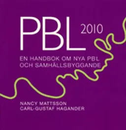 PBL 2010 En handbok om nya PBL och samhällsbyggande; Carl-Gustaf Hagander, Nancy Mattsson; 2011