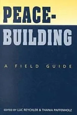 Peacebuilding : a field guide; Luc Reychler, Thania Paffenholz; 2001