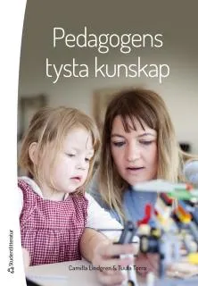 Pedagogens tysta kunskap : enligt RUS-modellen; Tuula Torro, Camilla Lindgren; 2017