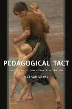 Pedagogical tact : knowing what to do when you don't know what to do; Max Van Manen; 2015