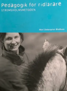 Pedagogik för ridlärare : strömsholmsmetoden; Mari Zetterqvist Blokhuis; 2004