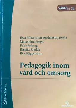 Pedagogik inom vård och omsorg; Madeleine Bergh, Febe Friberg, Birgitta Gedda, Eva Häggström; 2003