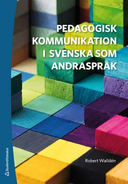 Pedagogisk kommunikation i svenska som andraspråk - Språk, texter och samtal; Robert Walldén; 2020