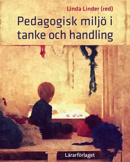 Pedagogisk miljö i  tanke och handling; Linda Linder; 2016