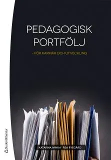 Pedagogisk portfölj - för karriär och utveckling; Katarina Winka, Åsa Ryegård; 2013