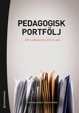 Pedagogisk portfölj : för karriär och utveckling; Katarina Winka, Åsa Ryegård; 2019