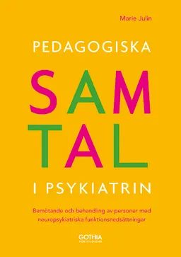 Pedagogiska samtal i psykiatrin : bemötande och behandling av personer med neuropsykiatriska funktionsnedsättningar; Marie Julin; 2013