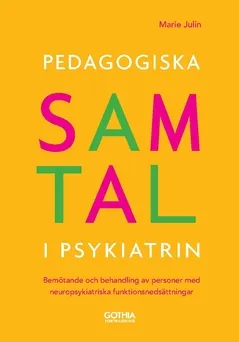 Pedagogiska samtal i psykiatrin : bemötande och behandling av personer med neuropsykiatriska funktionsnedsättningar; Marie Julin; 2019