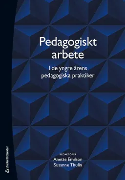 Pedagogiskt arbete i de yngre årens pedagogiska praktiker; Anette Emilson, Susanne Thulin, Christian Andersson, Thomas Beery, Ingmarie Bengtsson, Camilla Forsberg, Ingela Friberg, Marie Fridberg, Anna Henriksson, Agneta Jonsson, Anders Jönsson, Kristina Lund, Petra Magnusson, Sven Persson, Andreas Redfors, Linda Reneland-Forsman, Ann Steen, Carita Sjöberg Larsson, Charlotte Tullgren, Monika Vinterek; 2023