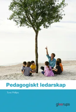 Pedagogiskt ledarskap; Tove Phillips; 2011