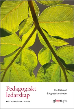 Pedagogiskt ledarskap med konflikter i fokus; Ilse Hakvoort, Agneta Lundström; 2019