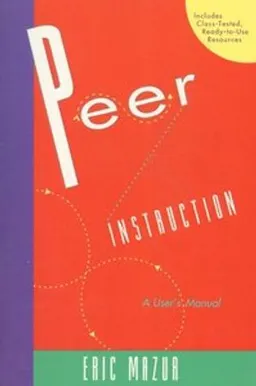 Peer Instruction; Eric Mazur; 1996