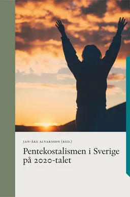 Pentekostalismen i Sverige på 2020-talet; Jan-Åke Alvarsson; 2021