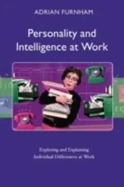 Personality and intelligence at work : exploring and explaining individual differences at work; Adrian Furnham; 2006