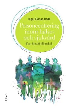 Personcentrering i hälso- och sjukvård : från filosofi till praktik; Inger Ekman, Astrid Norberg, Bengt Kristensson Uggla, Karl Swedberg, Irma Lindström Kjellberg, Jesper Hök, Axel Wolf, Eric Carlström, Eva Lidén, Staffan Svensson, David Edvardsson, Kerstin Dudas, Jerzy Kaczynski, Lars-Eric Olsson, Charlotta Saldert, Andreas Fors, Ingela Skärsäter, Mathias Klang, Håkan Hedman, Anne-Marie Boström, Per-Olof Sandman, Ewa Stenwall, Kristina Kindblom; 2014