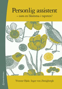 Personlig assistent : som en blomma i tapeten; Yvonne Ojala, Inger von Zweigbergk; 2011