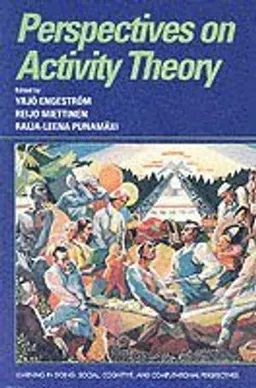 Perspectives on activity theory; Yrjö Engeström, Reijo Miettinen, Raija-Leena Punamäki; 1999