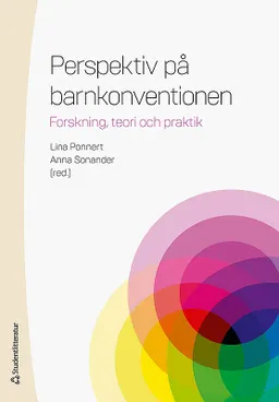 Perspektiv på barnkonventionen - Forskning, teori och praktik; Lina Ponnert, Anna Sonander, Annika Andersson, Johanna von Bahr, Vanja Berggren, Anna Fallgren, Kristian Gustafsson, Martina Hibell, Ewa Kristensson, Marie Köhler, Sara Lenninger, Ulf Leo, Marie Lundin Karphammar, Titti Mattsson, Patrik Olsson, Mimi Petersen, Eleftheria Garwicz Psouni, Bodil Rasmusson, Per Wickenberg; 2019