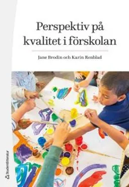 Perspektiv på kvalitet i förskolan; Jane Brodin, Karin Renblad; 2015