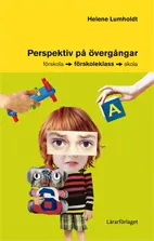 Perspektiv på övergångar : förskola-förskoleklass-skola; Helene Lumholdt; 2015