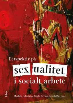 Perspektiv på sexualitet i socialt arbete; Charlotta Holmström, Annelie de Cabo, Pernilla Ouis; 2023