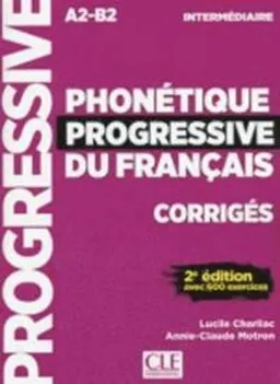 Phonétique progressive du français, corrigés : avec 600 exercices : intermédiaire [A2-B2]; Lucile. Charliac; 2018