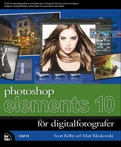 Photoshop Elements 10 för digitalfotografer; Scott Kelby, Matt Kloskowski; 2012