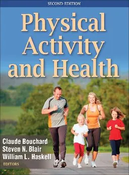 Physical Activity and Health; Claude Bouchard, Steven N Blair, William L Haskell; 2012