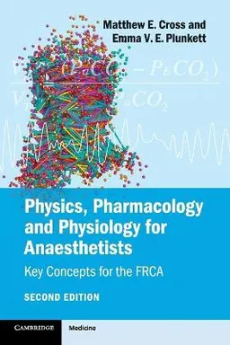 Physics, Pharmacology and Physiology for Anaesthetists [Elektronisk resurs]; Matthew E Cross; 2014