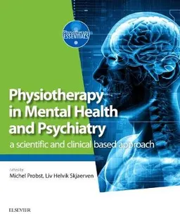 Physiotherapy in mental health and psychiatry : a scientific and clinical based approach; Michel Probst, Liv Helvik Skjaerven; 2018