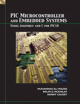 PIC microcontroller and embedded systems : using Assembly and C for PIC18; Muhammad Ali Mazidi; 2008