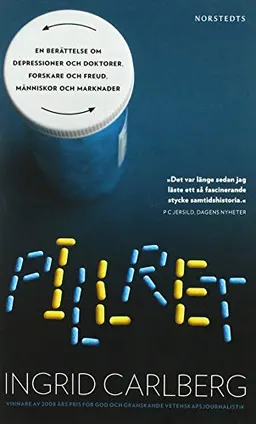 Pillret : en berättelse om depressioner och doktorer, forskare och Freud, människor och marknader; Ingrid Carlberg; 2011