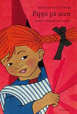 Pippi på scen : Astrid Lindgren och teatern; Martin Hellström; 2015