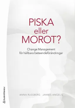 Piska eller morot? : change management för hållbara beteendeförändringar; Anna Russberg, Jannis Angelis; 2018